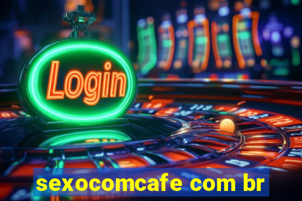 sexocomcafe com br